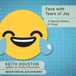 Face With Tears of Joy : A Natural History of Emoji - Keith Houston