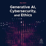 Generative Ai, Cybersecurity and Ethics - Ray Islam