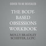 The Body-Based Obsessions Workbook : CBT Skills to Manage Anxiety and Intrusive Thoughts About Your Body and Brain - Molly Bradley, L.c.p.c. Schiffer