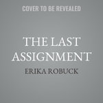 The Last Assignment - Erika Robuck
