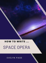How To Write ... Space Oopera - Evelyn Page