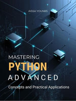 Mastering Python Advanced Concepts and Practical Applications - Aissa Younes