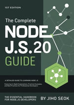 The Complete Node.js Guide : A Detailed Guide to Learning Node.js, Featuring In-Depth Explanations, Practical Examples, and Best Practices for Professional Developers - Jiho Seok