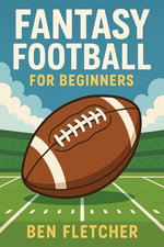 Fantasy Football for Beginners - Ben Fletcher
