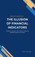 The Illusion of Financial Indicators - Victor McGregor