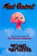Mind Control - An Owner's Manual for the New Human Being - Michael Mathiesen