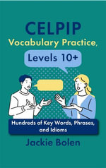 CELPIP Vocabulary Practice, Levels 10+ : Hundreds of Key Words, Phrases, and Idioms - Jackie Bolen