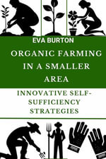 Organic Farming in a Smaller Area : Innovative Self-Sufficiency Strategies - Eva Burton
