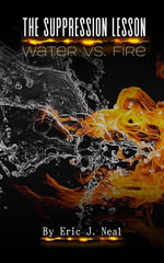The Suppression Lesson : Water vs Fire - Eric J. Neal