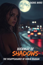Highway of Shadows : The Disappearance of Robin Graham - Rachel Biggs
