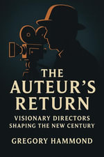 The Auteur's Return : Visionary Directors Shaping the New Century - Gregory Hammond