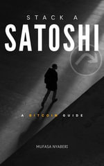 Stack A Satoshi : Bitcoin Guide Series, #1 - Nyaberi 