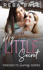 My Little Secret : Friends to Lovers, #19 - Reba Bale