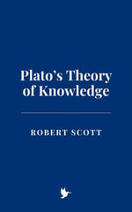 Plato's Theory of Knowledge - Robert Scott