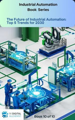 The Future of Industrial Automation: Top 5 Trends for 2030 : Industrial Automation, #10 - The Digital Allchemist