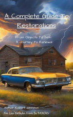 A Complete Guide To Restoration; From Objects To Self - Robert J. Johnston