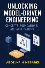 Unlocking Model-Driven Engineering : Concepts, Foundations and Applications - Abdelkrim Mebarki