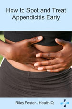 How to Spot and Treat Appendicitis Early - Riley Foster
