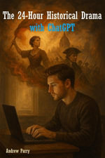 The 24-Hour Historical Drama with ChatGPT - Andrew Parry