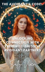 The Avoidant's Code : Unlocking Connection with Extreme Dismissive Avoidant Partners - Salty Vixen