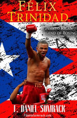 Felix Trinidad: Puerto Rican Legend of Boxing : Legends of Boxing - F. Daniel Somrack