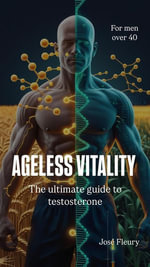Ageless Vitality The Ultimate Guide to Testosterona - Jose Fleury