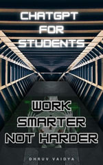 ChatGPT For Students : Work Smarter , Not Harder - Dhruv Vaidya