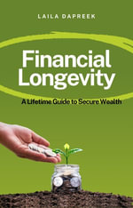 Financial Longevity : A Lifetime Guide to Secure Wealth - Laila Dapreek
