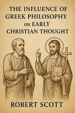 The Influence of Greek Philosophy on Early Christian Thought - Robert Scott
