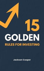 15 Golden Rules for Investing : Big Millions, #1 - Jackson Cooper