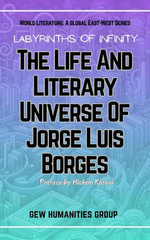 Labyrinths Of Infinity: The Life And Literary Universe Of Jorge Luis Borges : World Literature - GEW Humanities Group