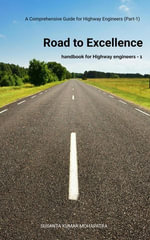 Road to Excellence-1 : A Comprehensive Guide for Highway Engineers - Susant