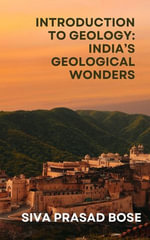 Introduction to Geology : India's Geological Wonders - Siva Prasad Bose