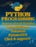 Python Programming : Automation & Scripting , BeautifulSoup, Selenium, PyAutoGUI, Click & argparse : Python, #5 - e3