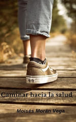 Caminar hacia la salud - Moisés Morán Vega
