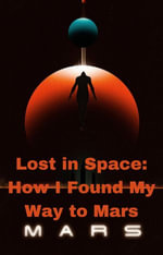 Lost in Space : How I Found My Way to Mars - Anand Roopnarine