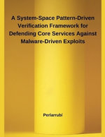 A System-Space Pattern-Driven Verification Framework for Defending Core Services Against Malware-Driven Exploits - PerlarrubÃ­
