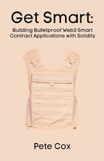 Get Smart : Building Bulletproof Web3 Smart Contract Applications with Solidity - Pete Cox