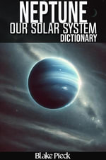Neptune Dictionary - Our Solar System : Grow Your Vocabulary - Blake Pieck