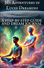 My Adventures in Lucid Dreaming - Jerimiah Molfese