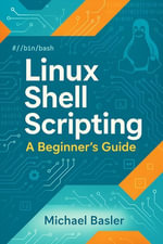 Linux Shell Scripting - A Beginner's Guide : First Edition - Michael Basler