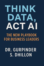 Think Data, Act AI - Gurpinder Dhillon