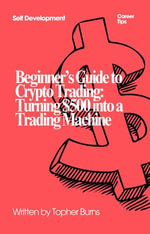 Beginner's Guide to Crypto Trading : Turning $500 into a Trading Machine - Topher Burns