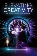 Elevating Creativity : Unlocking ChatGPT's Full Potential - Alberto Rocha