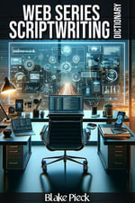 Web Series Scriptwriting Dictionary : Grow Your Vocabulary - Blake Pieck