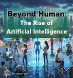Beyond Human : The Rise of Artificial Intelligence - Master Bart