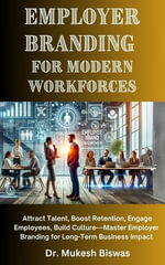 Employer Branding for Modern Workforces - Dr. Mukesh Biswas