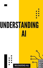 Understanding AI - Musaddiq Ali