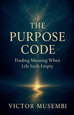 The Purpose Code : Finding Meaning When Life Feels Empty - Victor Musembi