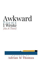 Awkward Poems I Wrote (As A Teen) - Adrian M Thomas